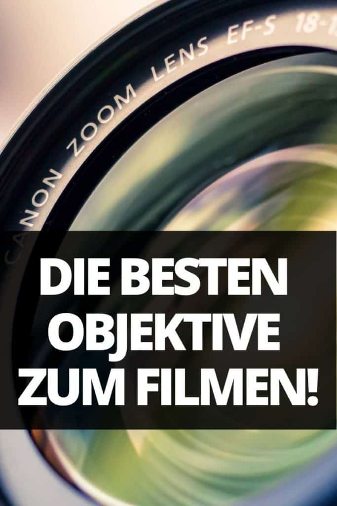 DIE BESTEN OBJEKTIVE ZUM FILMEN pinterest