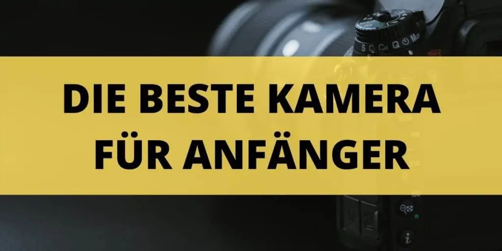 die beste kamera für anfänger