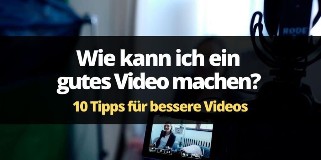 Wie kann ich ein gutes Video machen