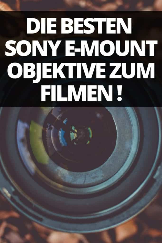 die besten sony e-mount objektive zum filmen pinterest