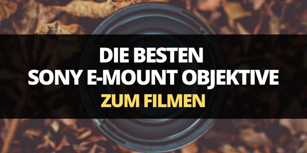 die besten sony objektive zum filmen header