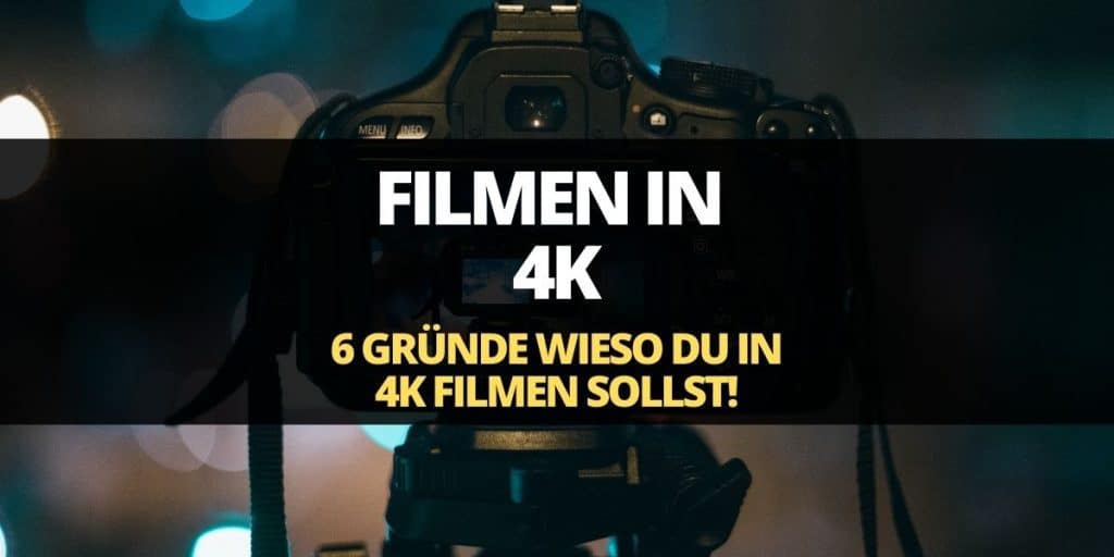 deshalb sollst du in 4k filmen