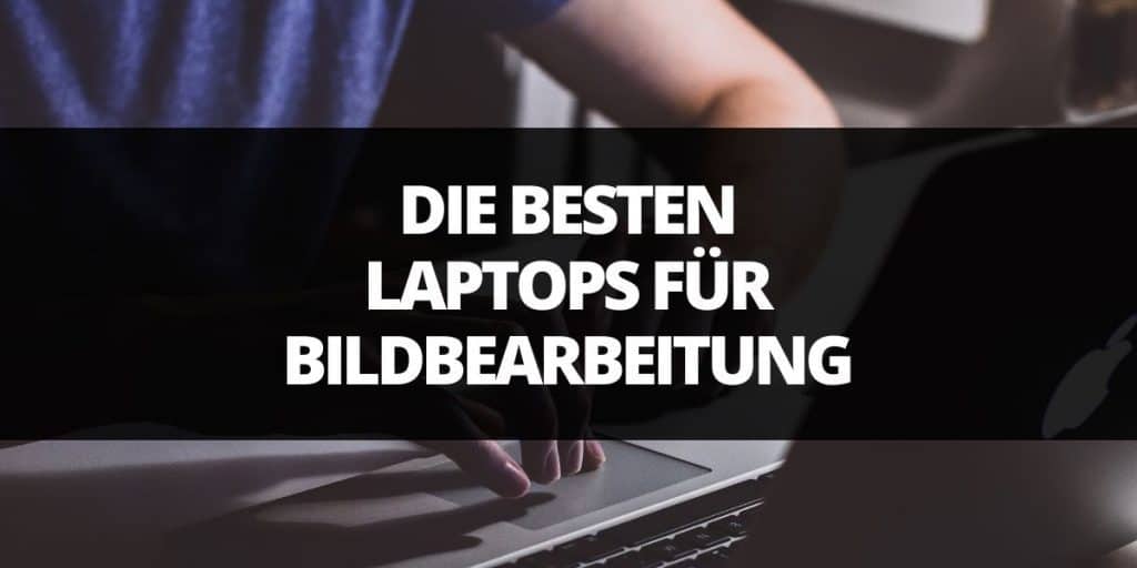 die besten notebooks für bildbearbeitung