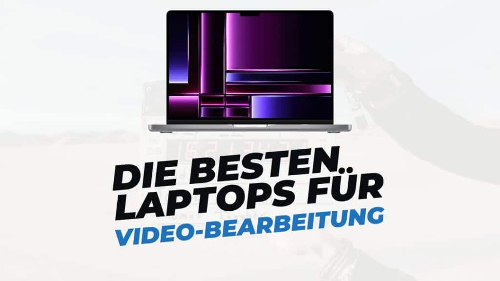 Die besten PCs & Laptops für die Videobearbeitung & 4K Videoschnitt