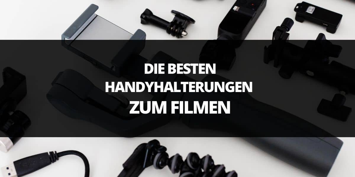 Die 9 besten Handyhalterungen zum Filmen