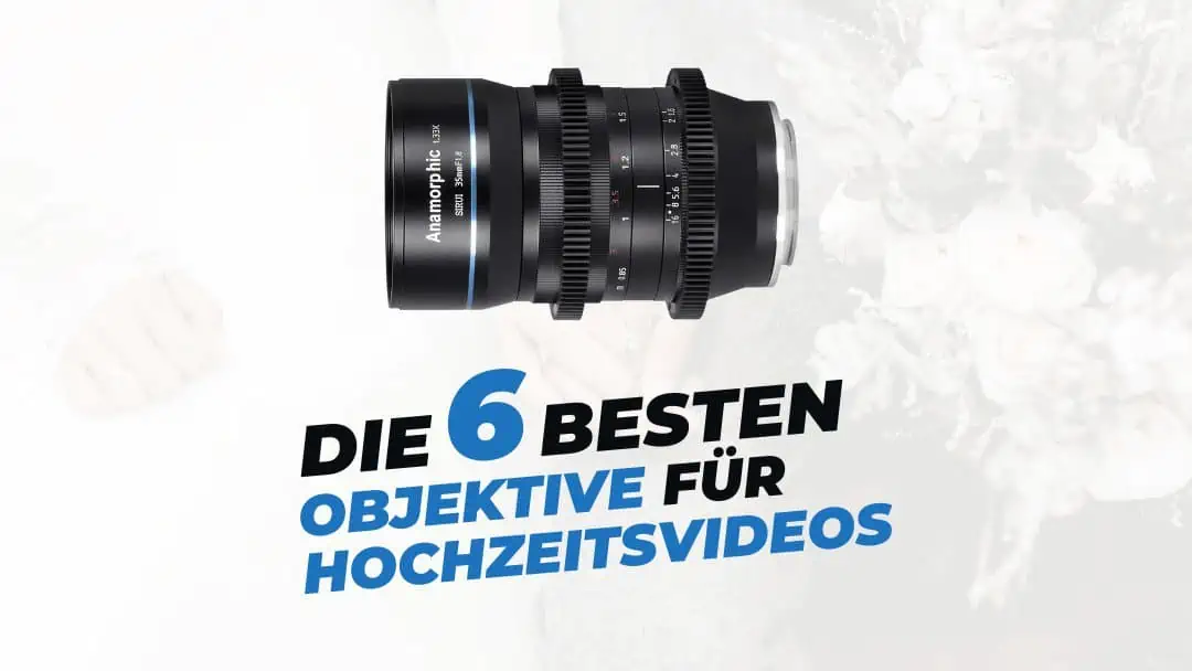 Die 6 besten Objektive für Hochzeitsvideos