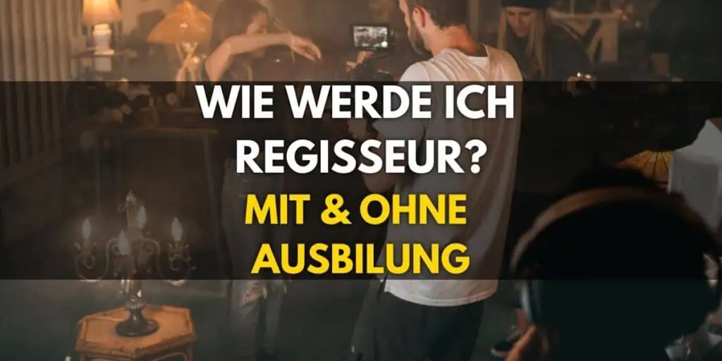 Wie werde ich Regisseur? (mit & ohne Ausbildung)