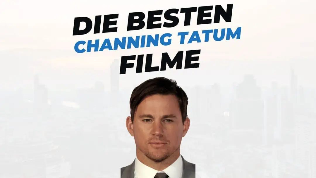Die 10 besten Filme mit Channing Tatum + interessante Fakten
