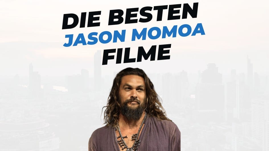 Beitragsbild mit Titel "die-besten-Filme-mit-Jason-Momoa" auf weißem Hintergrund mit Portrait von Jason Momoa