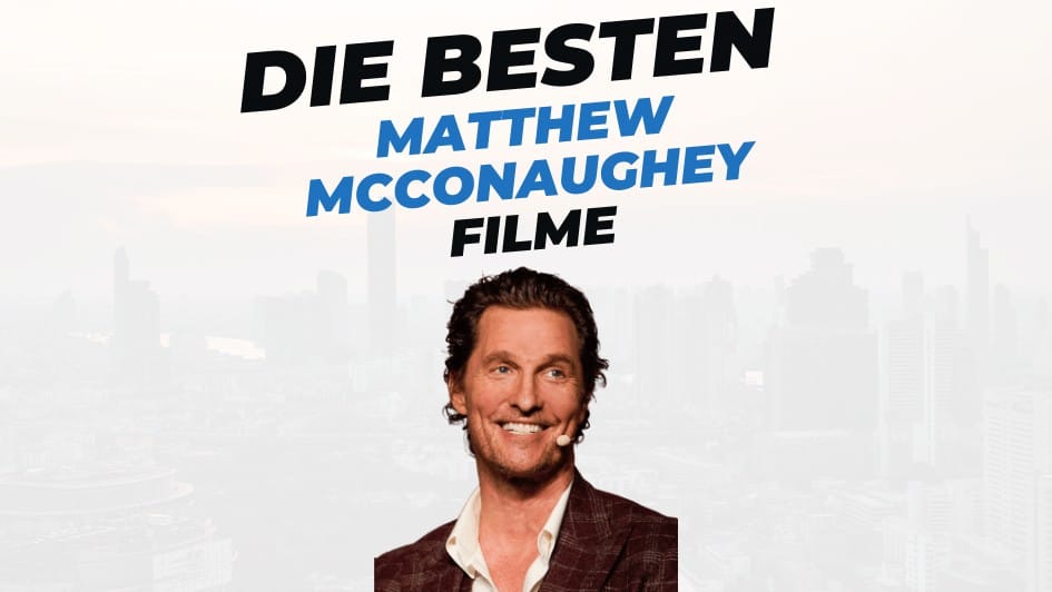 Beitragsbild mit Titel "die-besten-Filme-mit-Matthew-McConaughey" auf weißem Hintergrund mit Portrait von Matthew McConaughey
