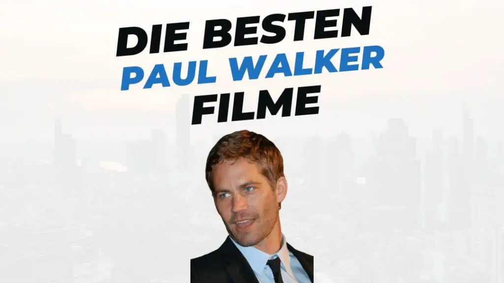 Beitragsbild mit Titel "die-besten-Filme-mit-Paul-Walker" auf weißem Hintergrund mit Portrait von Paul Walker
