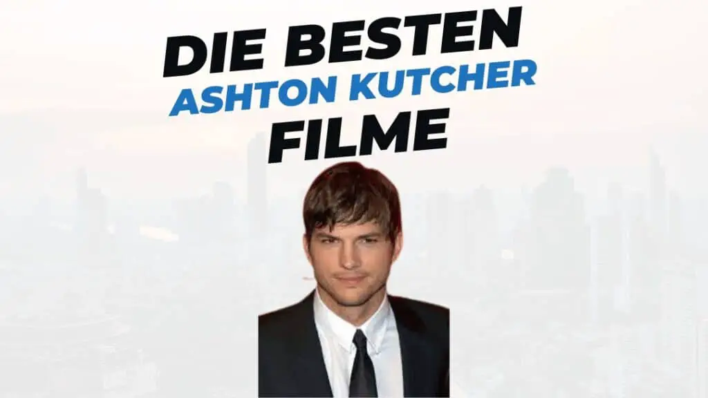 Beitragsbild mit Titel "die-besten-Filme-mit-Ashton-Kutcher" auf weißem Hintergrund mit Portrait von Ashton Kutcher