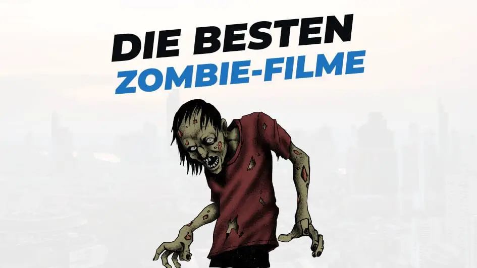 Beitragsbild mit Titel "die-besten-Filme-mit-Zombie-Filme" auf weißem Hintergrund und Abbildung von Zombie