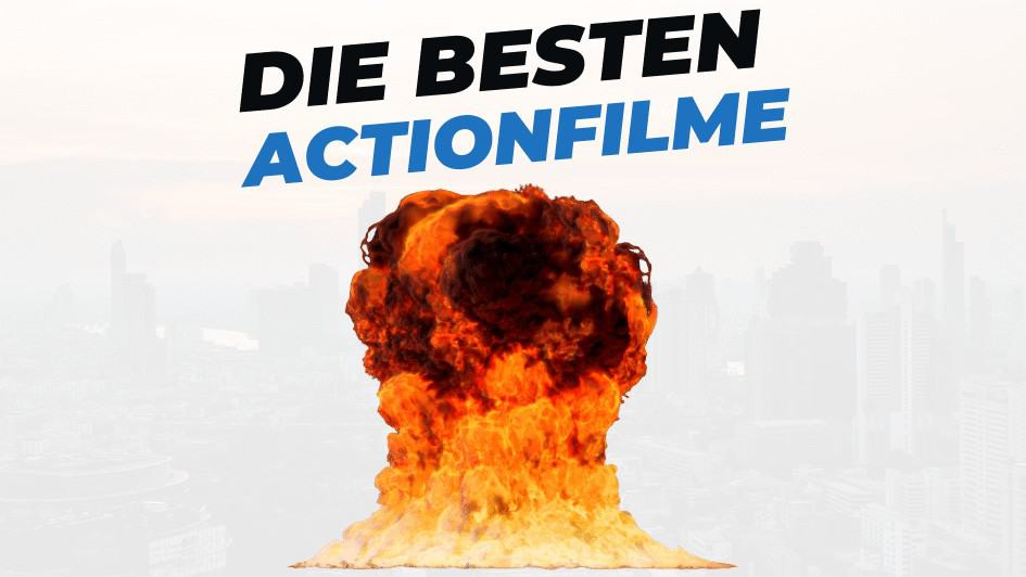 Beitragsbild mit Titel "die-besten-Actionfilme" auf weißem Hintergrund mit Abbildung von einer Explosion