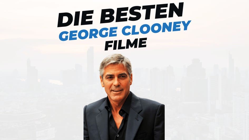 Beitragsbild mit Titel !die-besten-george-clooney-filme" auf weißem Hintergrund mit Portrait von George Clooney