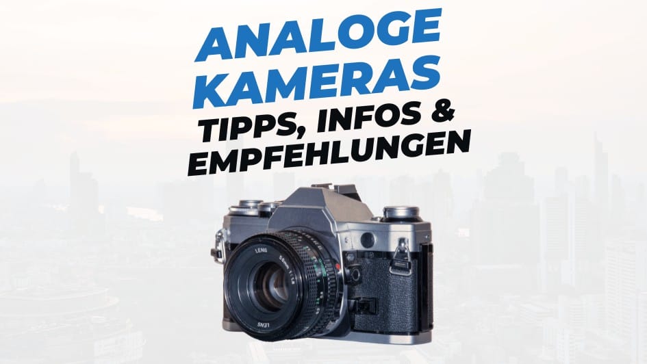 Analogkameras – Kaufempfehlungen, Infos & Tipps für Anfänger
