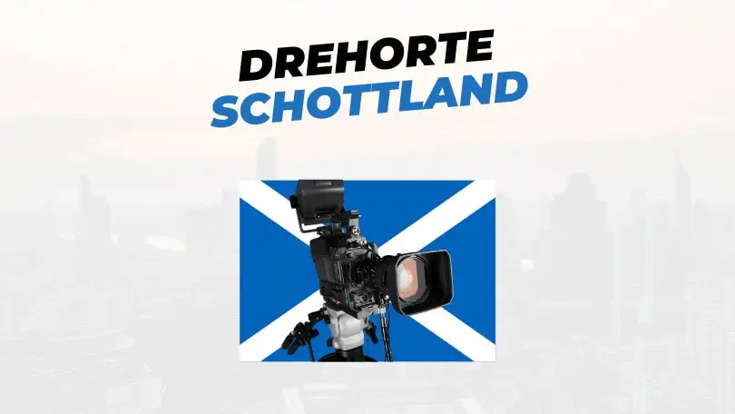 Berühmte Drehorte in Schottland – Orte, Filme, Infos