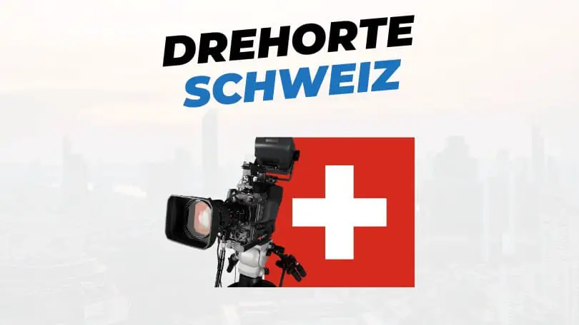 Berühmte Drehorte in der Schweiz – Orte, Filme, Infos