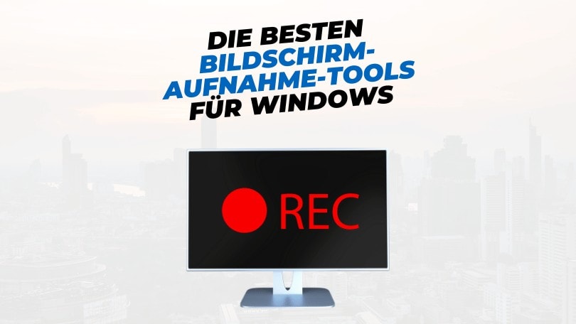 Die besten Bildschirmaufnahme-Tools für Windows